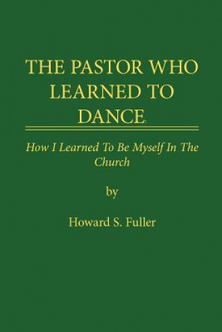 Книга Pastor Who Learned to Dance Howard S Fuller