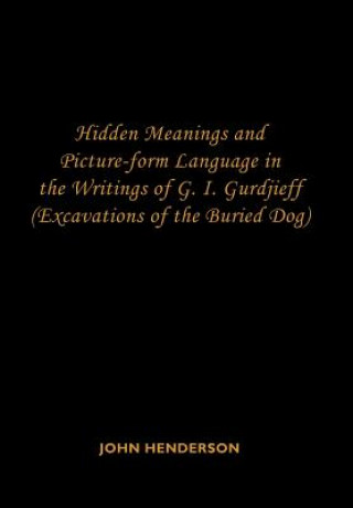 Könyv Hidden Meanings and Picture-form Language in the Writings of G.I. Gurdjieff John Henderson