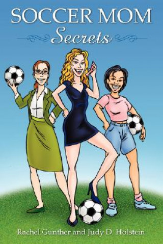 Könyv Soccer Mom Secrets Judy D Holstein