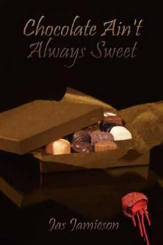 Knjiga Chocolate Ain't Always Sweet Jas Jamieson
