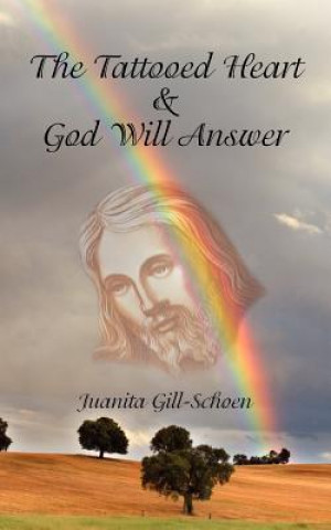 Kniha TATTOOED HEART and GOD WILL ANSWER Juanita Gill-Schoen