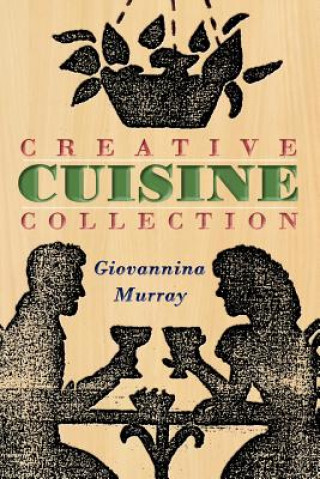 Knjiga Creative Cuisine Collection Giovannina Murray