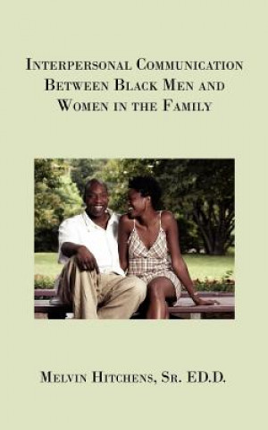 Книга Interpersonal Communication Between Black Men and Women in the Family Sr Ed D Melvin Hitchens