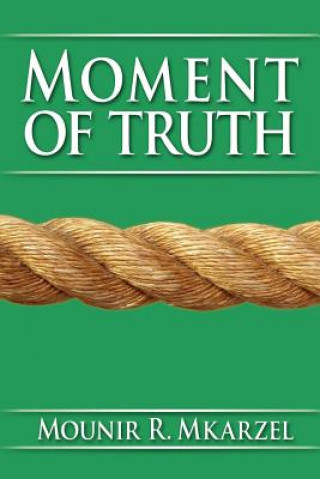 Livre Moment of Truth Mounir R Mkarzel