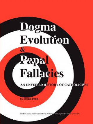 Kniha Dogma Evolution and Papal Fallacies Imma Penn