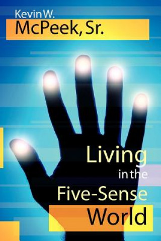 Книга Living in the Five-Sense World Kevin W McPeek Sr