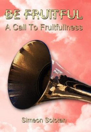 Buch Be Fruitful - A Call To Fruitfullness Simeon Solotan