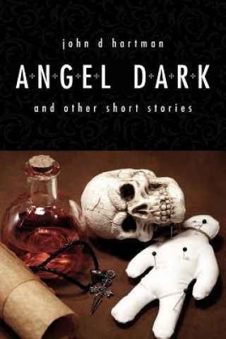 Kniha Angel Dark and Other Short Stories John D Hartman