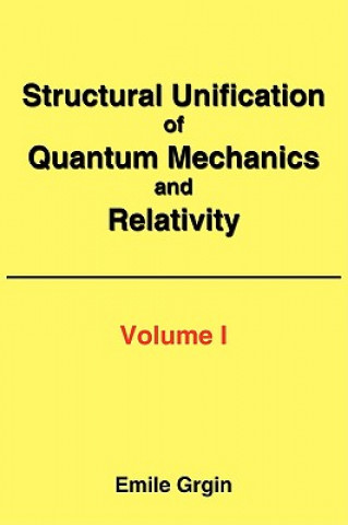 Książka Structural Unification of Quantum Mechanics and Relativity Emile Grgin