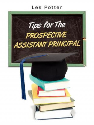 Kniha Tips For The Prospective Assistant Principal Les Potter Ed D