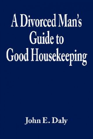 Knjiga Divorced Man's Guide to Good Housekeeping John E Daly