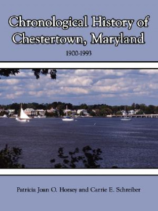 Kniha Chronological History of Chestertown, Maryland Carrie E Schreiber