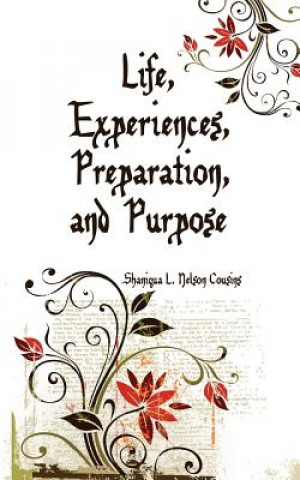 Книга Life, Experiences, Preparation, and Purpose Shaniqua L Nelson Cousins