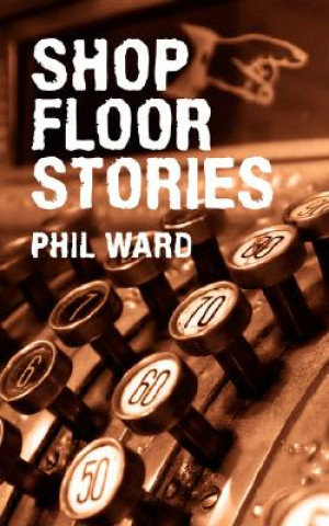 Книга Shop Floor Stories Phil Ward