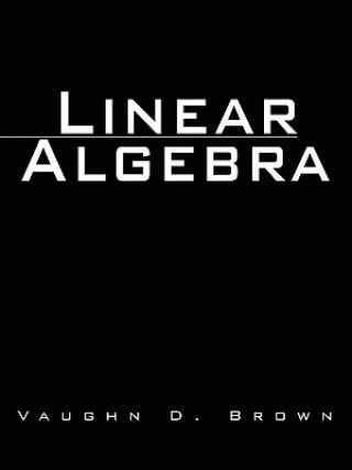 Knjiga Linear Algebra Vaughn D Brown