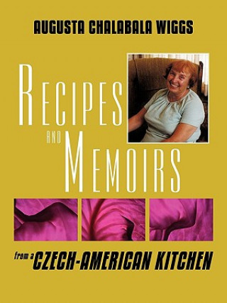 Könyv Recipes and Memoirs from a Czech-American Kitchen Augusta Chalabala Wiggs