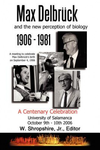 Kniha Max Delbruck and the New Perception of Biology 1906-1981 W. Shropshire Jr.