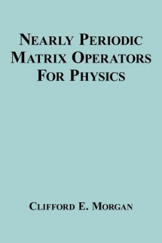 Buch Nearly Periodic Matrix Operators For Physics Clifford E Morgan