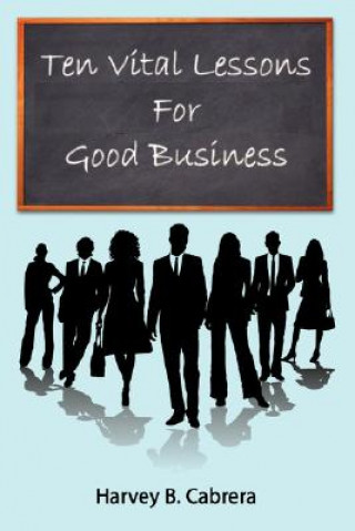 Carte Ten Vital Lessons For Good Business Harvey B Cabrera