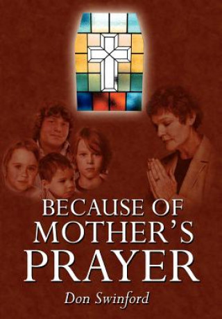 Kniha Because of Mother's Prayer Don Swinford