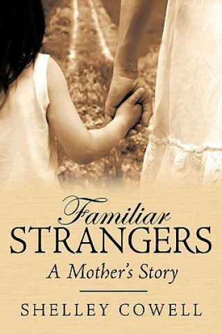 Könyv Familiar Stranger's...A Mother's Story Shelley Cowell