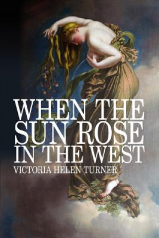 Книга When The Sun Rose In The West Victoria Helen Turner