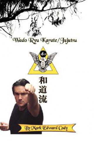 Kniha Wado Ryu Karate/Jujutsu Mark Edward Cody