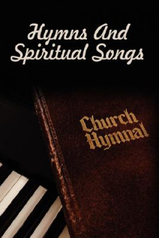 Kniha Hymns And Spiritual Songs Visalia Christian Ministries