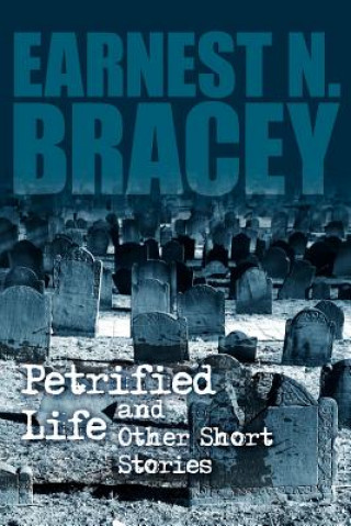 Kniha Petrified Life and Other Short Stories Earnest N Bracey