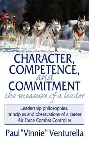 Book Character, Competence, and Commitment.the Measure of a Leader Paul "Vinnie" Venturella