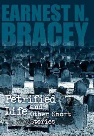 Kniha Petrified Life and Other Short Stories Earnest N Bracey