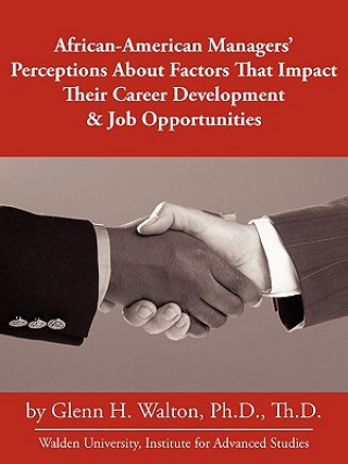 Book African-American Managers' Perceptions About Factors That Impact Their Career Development & Job Opportunities Ph D Glenn H Walton