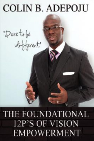 Könyv Foundational 12 P's of Vision Empowerment Colin B Adepoju