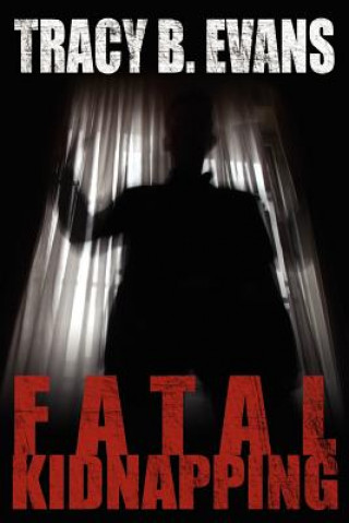 Knjiga Fatal Kidnapping Tracy B Evans