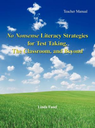 Книга No Nonsense Literacy Strategies for Test Taking, The Classroom, and Beyond Linda Fund