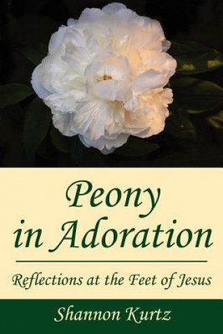 Könyv Peony in Adoration Shannon Kurtz