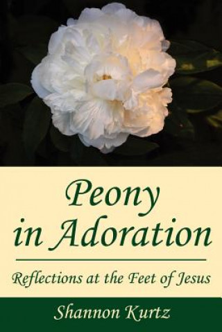 Kniha Peony in Adoration Shannon Kurtz