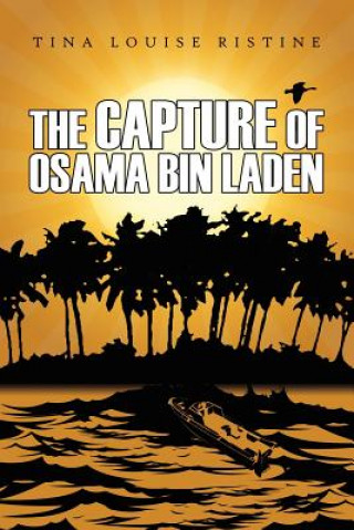Könyv Capture of Osama Bin Laden Tina Louise Ristine