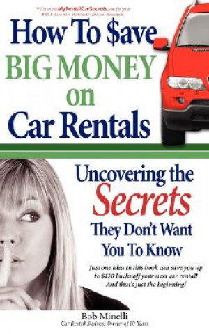 Könyv How to Save Big Money on Car Rentals Bob Minelli
