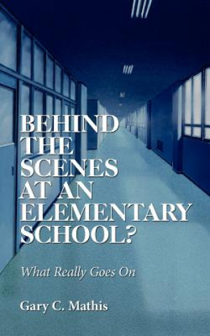 Βιβλίο Behind the Scenes At An Elementary School? Gary C Mathis