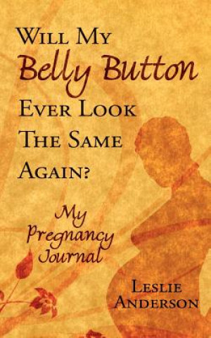 Книга Will My Belly Button Ever Look the Same Again? Leslie Anderson