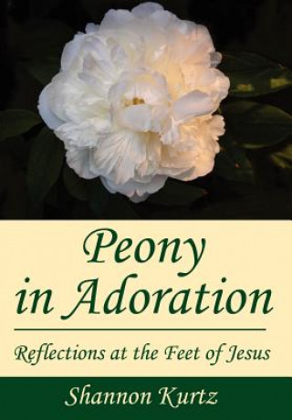 Kniha Peony in Adoration Shannon Kurtz