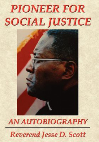 Könyv Pioneer for Social Justice Reverend Jesse D Scott