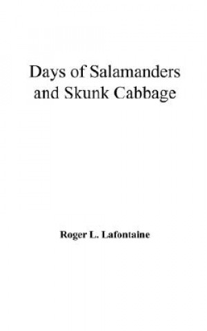 Kniha Days of Salamanders and Skunk Cabbage Roger L LaFontaine