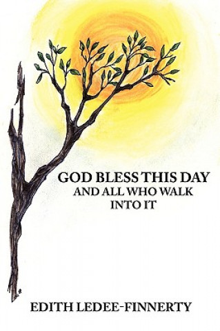 Könyv God Bless This Day and All Who Walk Into It Edith Ledee-Finnerty