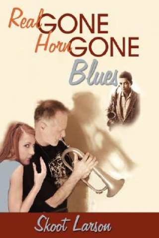 Buch Real Gone, Horn Gone Blues Skoot Larson