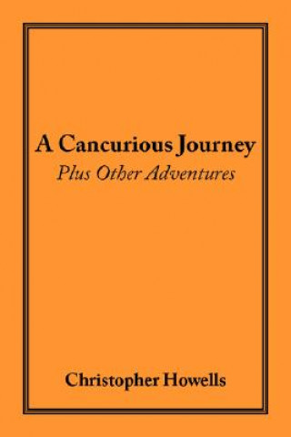 Kniha Cancurious Journey Plus Other Adventures Christopher Howells