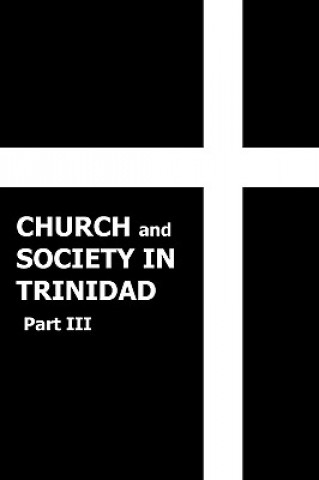 Книга Church and Society in Trinidad 1864-1900, Part III Rev John T Harricharan M a