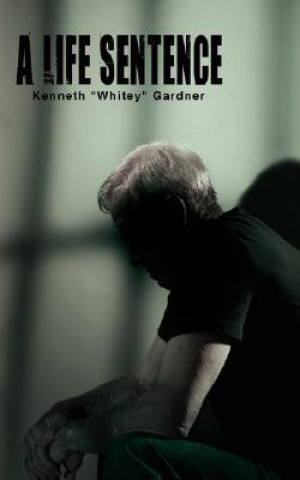 Kniha Life Sentence Kenneth "Whitey" Gardner
