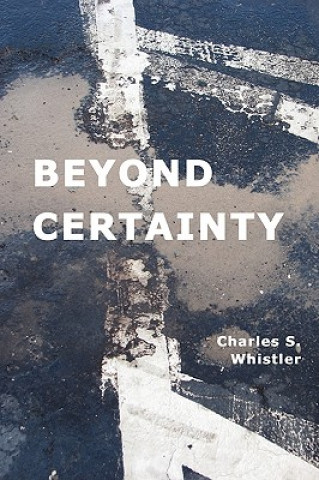 Kniha Beyond Certainty Charles S Whistler